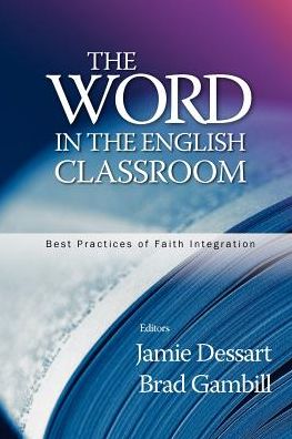 The Word in the English Classroom - Jamie Dessart - Kirjat - Leafwood Publishers & Acu Press - 9780891125365 - keskiviikko 29. heinäkuuta 2009