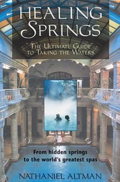 Cover for Nathaniel Altman · Healing Springs: The Ultimate Guide to Taking the Waters (Paperback Book) (2000)