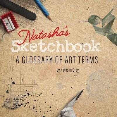 Cover for Natasha Gray · Natasha's Sketchbook - A Glossary of Art Terms (Paperback Book) (2021)