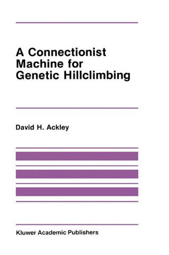 Cover for David Ackley · A Connectionist Machine for Genetic Hillclimbing - The Springer International Series in Engineering and Computer Science (Hardcover Book) [1987 edition] (1987)