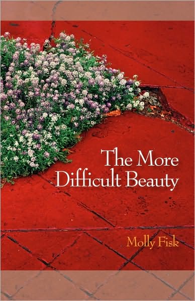 Cover for Molly Fisk · The More Difficult Beauty (Paperback Book) (2010)