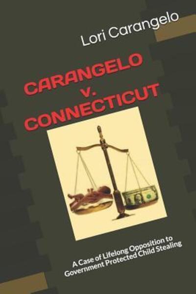 Cover for Lori Carangelo · CARANGELO v. CONNECTICUT : A Case of Lifelong Opposition to Government Protected Child Stealing (Paperback Book) (2018)