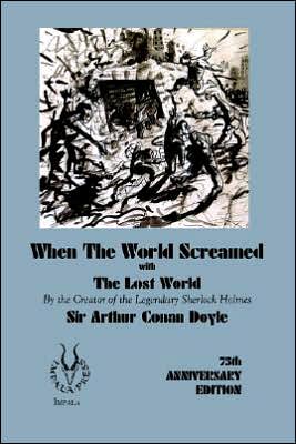 When the World Screamed, with the Lost World - Arthur Conan Doyle - Books - Impala - 9780954994365 - August 30, 2005