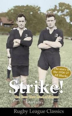 Strike! The Tour That Died of Shame: The Story of the 1926-7 All Blacks - Rugby League Classics - John Coffey - Books - Scratching Shed Publishing Ltd - 9780956804365 - November 15, 2012