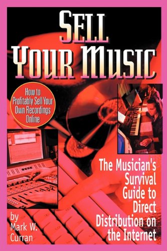 Cover for Mark W Curran · Sell Your Music: How To Profitably Sell Your Own Recordings Online (Paperback Bog) (2010)