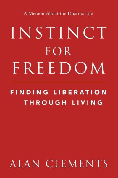 Cover for Alan E Clements · Instinct for Freedom Finding Liberation Through Living (Paperback Book) (2019)