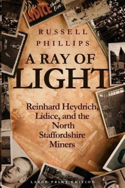 Cover for Russell Phillips · A Ray of Light Reinhard Heydrich, Lidice, and the North Staffordshire Miners (Paperback Book) (2017)