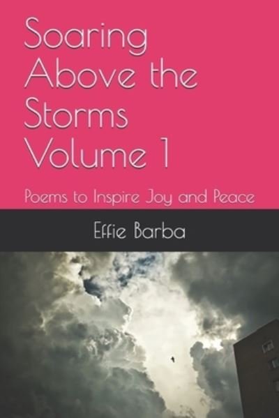 Cover for Effie Darlene Barba · Soaring Above the Storms Volume 1: Poems to Inspire Joy and Peace (Paperback Bog) (2020)