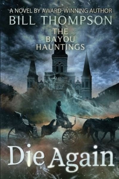 Die Again - Bayou Hauntings - Bill Thompson - Books - Bill Thompson - 9780999250365 - May 20, 2020