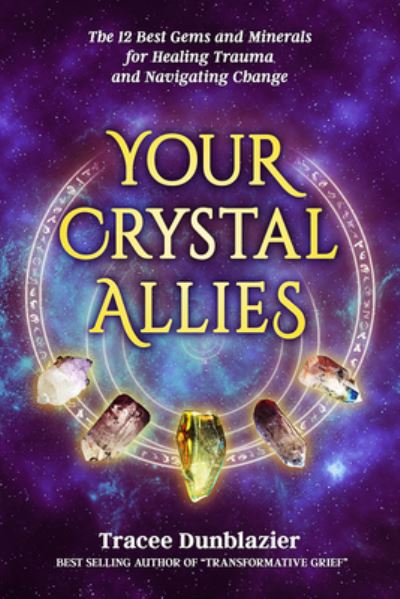 Cover for Tracee Dunblazier · Your Crystal Allies: The 12 Best Gems &amp; Minerals for Healing Trauma &amp; Navigating Change - Your Crystal Allies Series (Pocketbok) (2022)