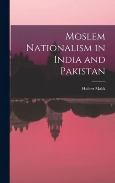 Cover for Hafeez Malik · Moslem Nationalism in India and Pakistan (Gebundenes Buch) (2021)