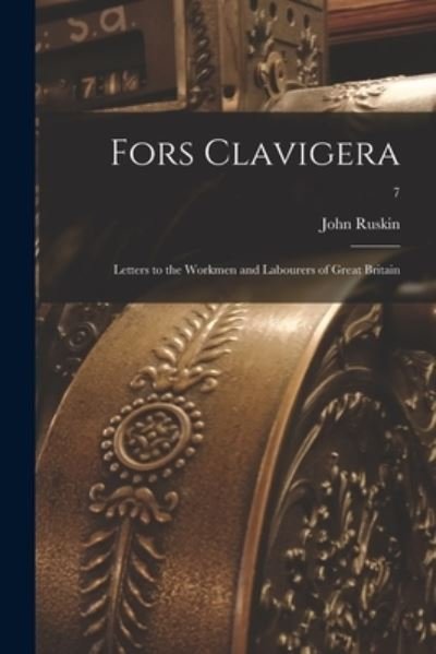 Cover for John Ruskin · Fors Clavigera; Letters to the Workmen and Labourers of Great Britain; 7 (Taschenbuch) (2021)