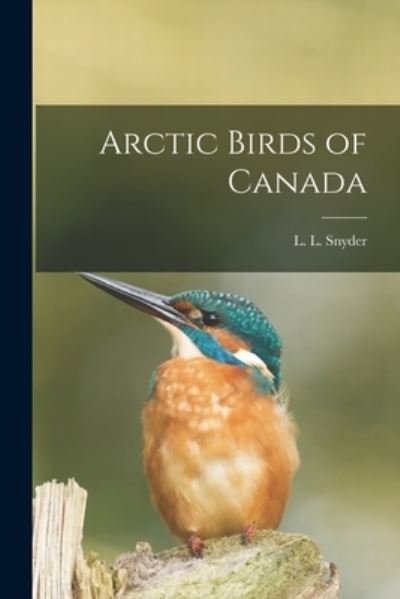 Cover for L L (Lester Lynne) 1894- Snyder · Arctic Birds of Canada (Paperback Book) (2021)