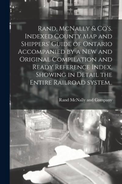 Cover for Rand McNally · Rand, McNally &amp; Co's. Indexed County Map and Shippers' Guide of Ontario Accompanied by a New and Original Compilation and Ready Reference Index, Showing in Detail the Entire Railroad System.. (Paperback Bog) (2021)