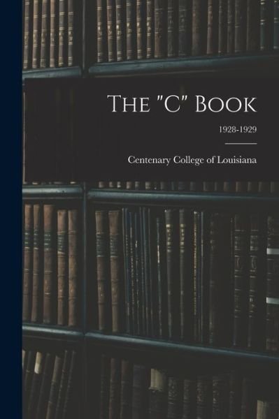 Cover for Centenary College of Louisiana · The C Book; 1928-1929 (Paperback Bog) (2021)