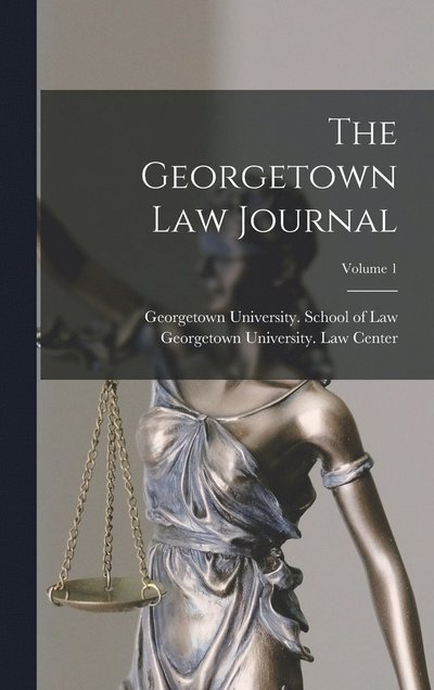 Cover for Georgetown University School of Law · Georgetown Law Journal; Volume 1 (Book) (2022)