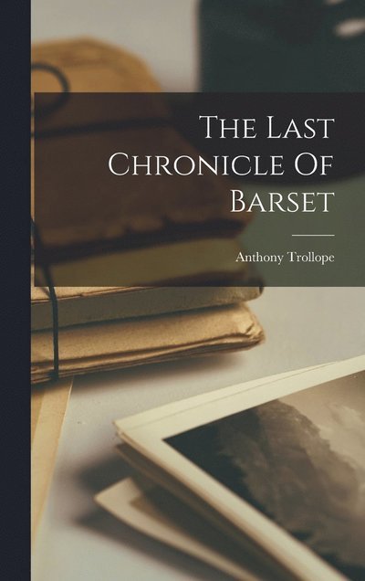 Cover for Anthony Trollope · Last Chronicle of Barset (Bog) (2022)