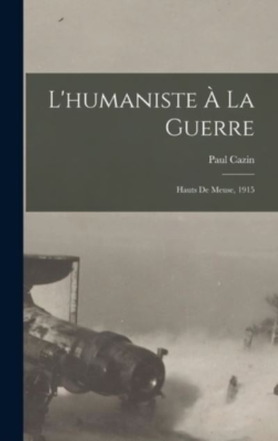 Cover for Paul Cazin · Humaniste à La Guerre; Hauts De Meuse 1915 (Book) (2022)