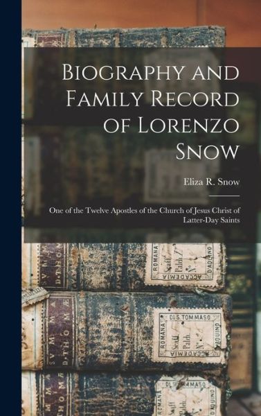 Cover for Eliza R. 1804-1887 Snow · Biography and Family Record of Lorenzo Snow (Book) (2022)