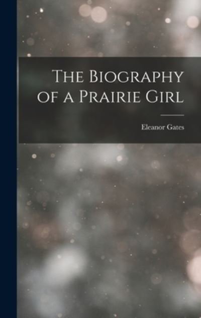 Cover for Eleanor Gates · Biography of a Prairie Girl (Bok) (2022)