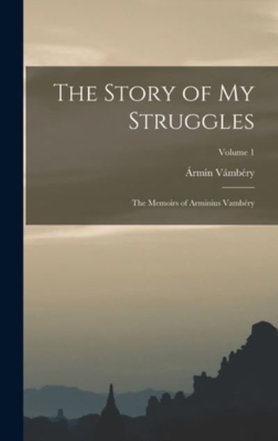 Cover for Ármin Vámbéry · Story of My Struggles (Bok) (2022)