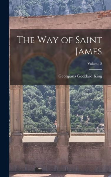 Cover for Georgiana Goddard King · Way of Saint James; Volume 2 (Book) (2022)