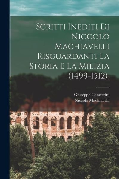 Cover for Niccolò Machiavelli · Scritti Inediti Di Niccolò Machiavelli Risguardanti la Storia e la Milizia (1499-1512), (Bok) (2022)