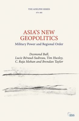 Cover for Desmond Ball · Asia’s New Geopolitics: Military Power and Regional Order - Adelphi series (Paperback Bog) (2021)
