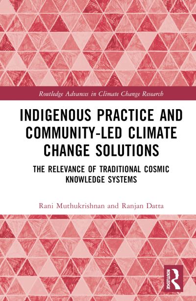 Cover for Rani Muthukrishnan · Indigenous Practice and Community-Led Climate Change Solutions: The Relevance of Traditional Cosmic Knowledge Systems - Routledge Advances in Climate Change Research (Hardcover Book) (2023)