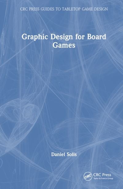 Cover for Daniel Solis · Graphic Design for Board Games - CRC Press Guides to Tabletop Game Design (Paperback Bog) (2024)
