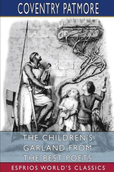 The Children's Garland From the Best Poets (Esprios Classics) - Coventry Patmore - Livros - Blurb - 9781034899365 - 26 de abril de 2024