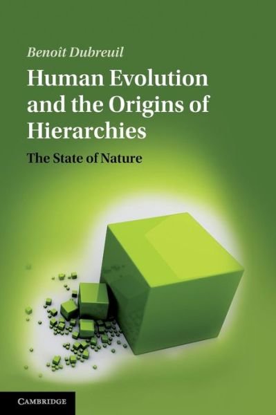 Human Evolution and the Origins of Hierarchies: The State of Nature - Dubreuil, Benoit (Universite du Quebec a Montreal) - Bücher - Cambridge University Press - 9781107670365 - 25. Juli 2013