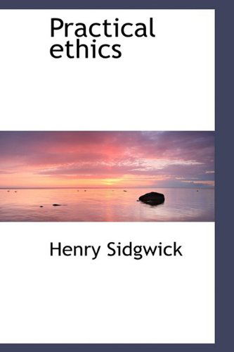 Cover for Henry Sidgwick · Practical Ethics (Hardcover Book) (2009)