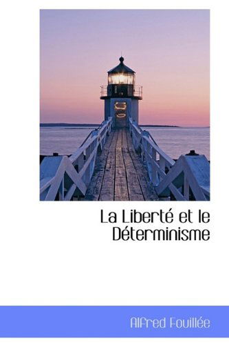 La Liberté et Le Déterminisme - Alfred Fouillée - Books - BiblioLife - 9781110991365 - July 17, 2009