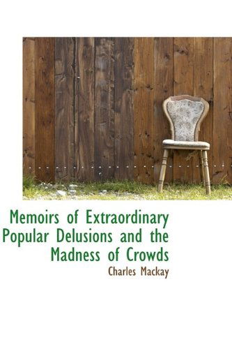 Cover for Charles Mackay · Memoirs of Extraordinary Popular Delusions and the Madness of Crowds (Hardcover Book) (2009)