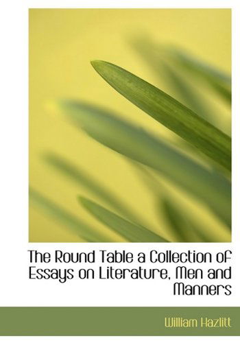 Cover for William Hazlitt · The Round Table a Collection of Essays on Literature, men and Manners (Paperback Book) [Large Type edition] (2011)