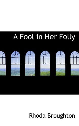 Cover for Rhoda Broughton · A Fool in Her Folly (Paperback Book) (2009)