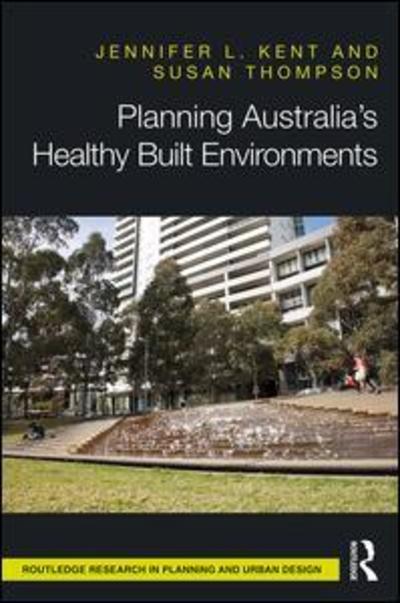 Cover for Jennifer Kent · Planning Australia’s Healthy Built Environments - Routledge Research in Planning and Urban Design (Hardcover Book) (2019)