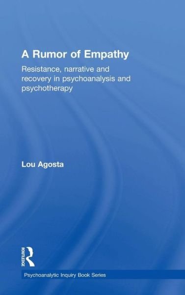 Cover for Agosta, Lou (teaches empathy in systems and history of psychology at the Illinois School of Professional Psychology at Argosy University.) · A Rumor of Empathy: Resistance, narrative and recovery in psychoanalysis and psychotherapy - Psychoanalytic Inquiry Book Series (Gebundenes Buch) (2015)