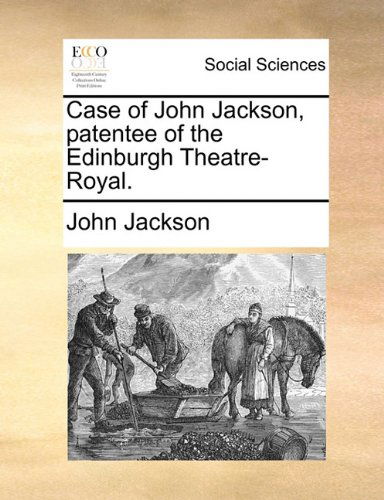 Cover for John Jackson · Case of John Jackson, Patentee of the Edinburgh Theatre-royal. (Paperback Book) (2010)