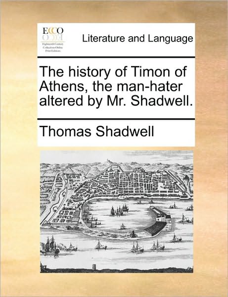 Cover for Thomas Shadwell · The History of Timon of Athens, the Man-hater Altered by Mr. Shadwell. (Taschenbuch) (2010)