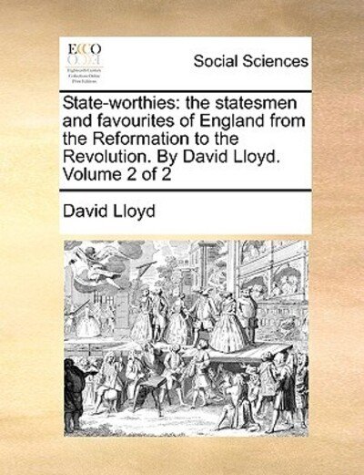 Cover for David Lloyd · State-worthies: the Statesmen and Favourites of England from the Reformation to the Revolution. by David Lloyd. Volume 2 of 2 (Paperback Book) (2010)