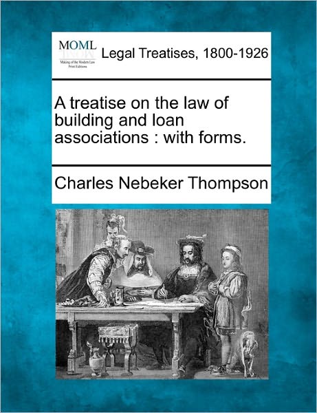 Cover for Charles Nebeker Thompson · A Treatise on the Law of Building and Loan Associations: with Forms. (Paperback Bog) (2010)