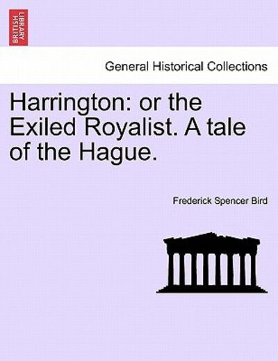 Cover for Frederick Spencer Bird · Harrington: or the Exiled Royalist. a Tale of the Hague. (Paperback Bog) (2011)