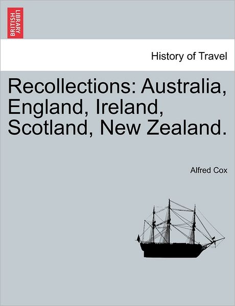 Cover for Alfred Cox · Recollections: Australia, England, Ireland, Scotland, New Zealand. (Paperback Book) (2011)