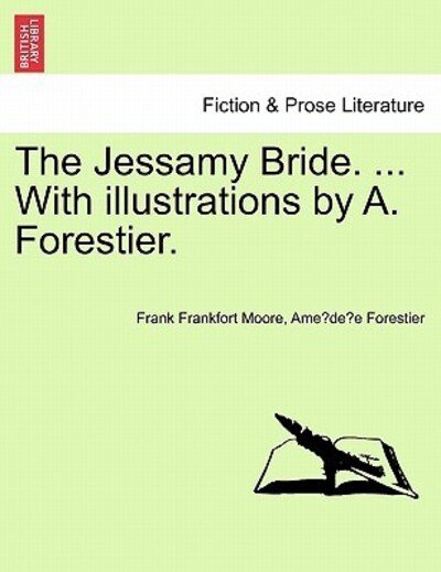 Cover for Frank Frankfort Moore · The Jessamy Bride. ... with Illustrations by A. Forestier. (Pocketbok) (2011)