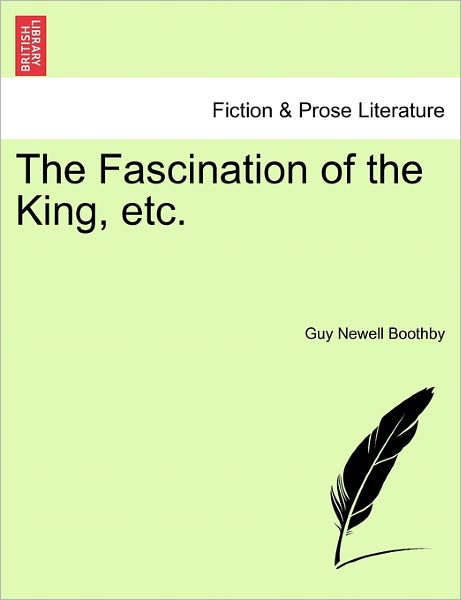 Cover for Guy Newell Boothby · The Fascination of the King, Etc. (Paperback Book) (2011)