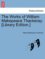 The Works of William Makepeace Thackeray. [Library Edition.] - William Makepeace Thackeray - Bücher - British Library, Historical Print Editio - 9781241358365 - 24. März 2011