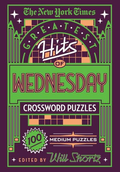 The New York Times Greatest Hits of Wednesday Crossword Puzzles 100 Medium Puzzles - The New York Times - Livros - St. Martin's Griffin - 9781250198365 - 23 de outubro de 2018