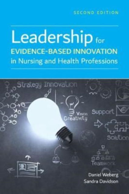 Leadership for Evidence-Based Innovation in Nursing and Health Professions - Daniel Weberg - Bøger - Jones and Bartlett Publishers, Inc - 9781284171365 - 14. oktober 2019